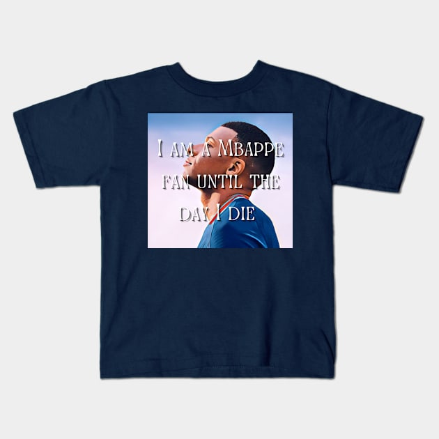 I am a Mbappe fan until death Kids T-Shirt by QUOT-s